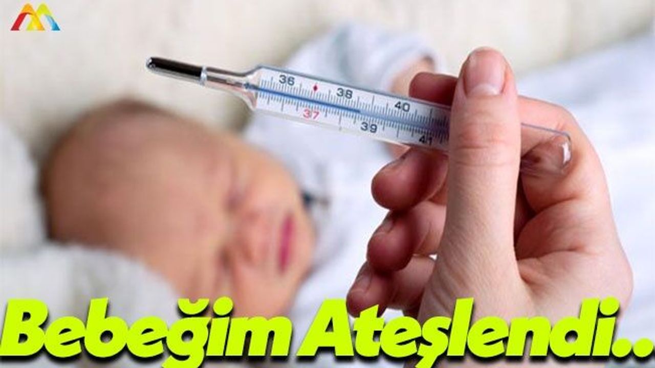 Bebeklerde Ateşlenme Anında Panikten Uzak Durun!