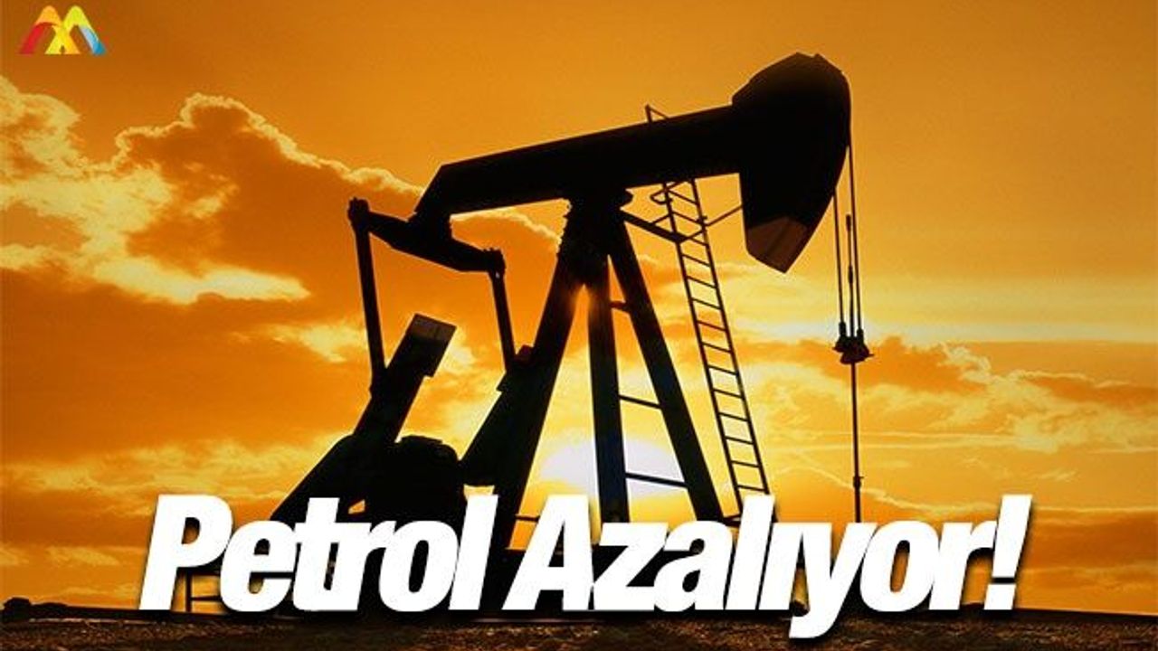 Dünyada Petrol Azalıyor, İnsanlar Tüketimi Arttırıyor!