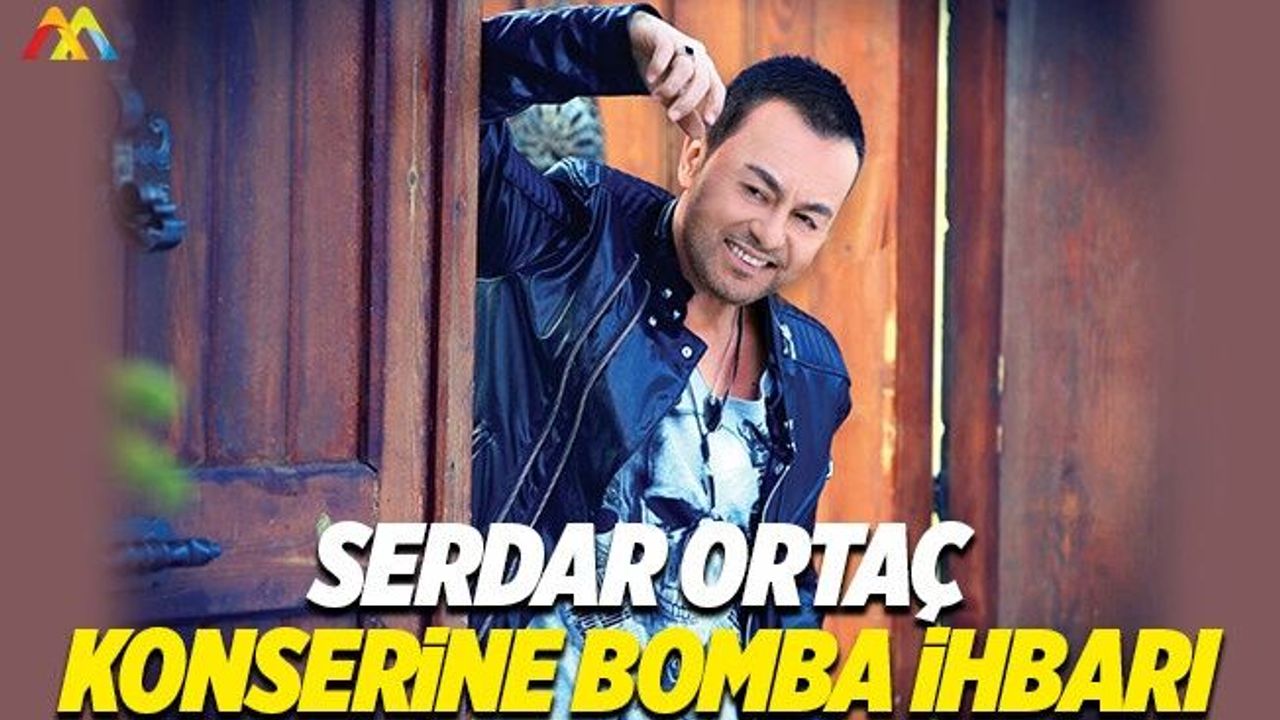 Serdar Ortaç'ın Bulgaristan konserine bomba ihbarı