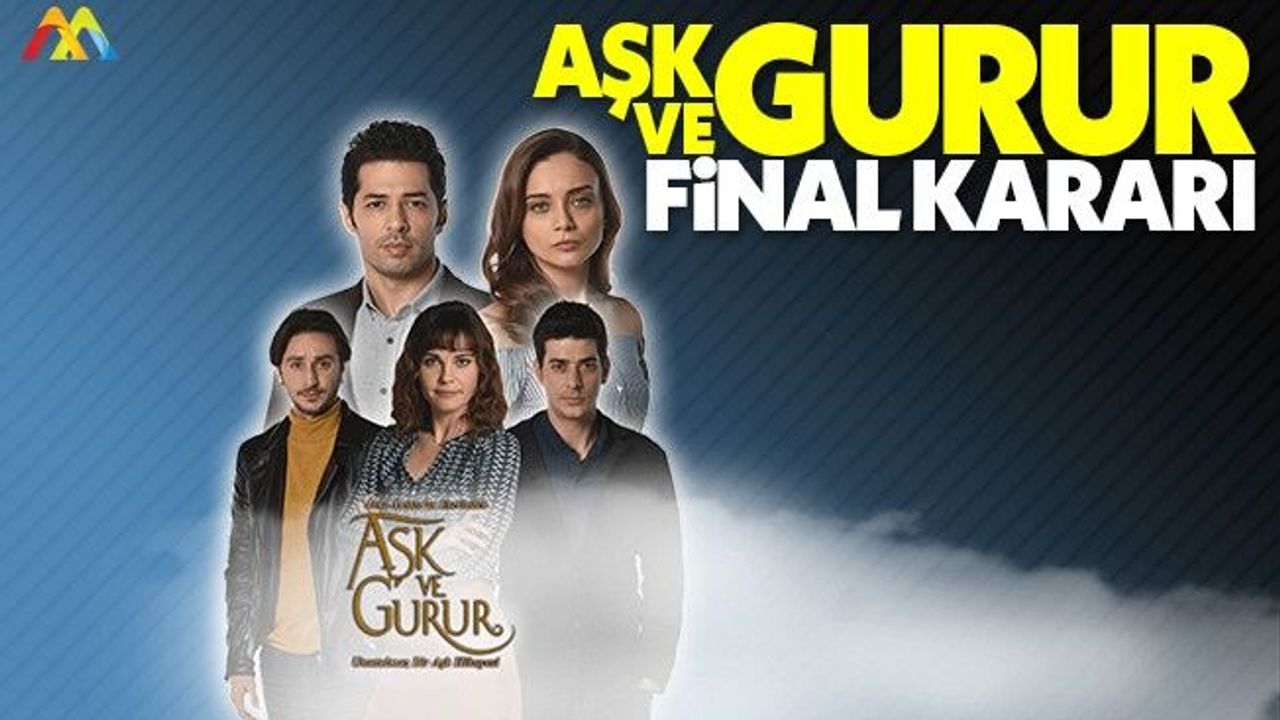 Aşk ve Gurur dizisinden final kararı
