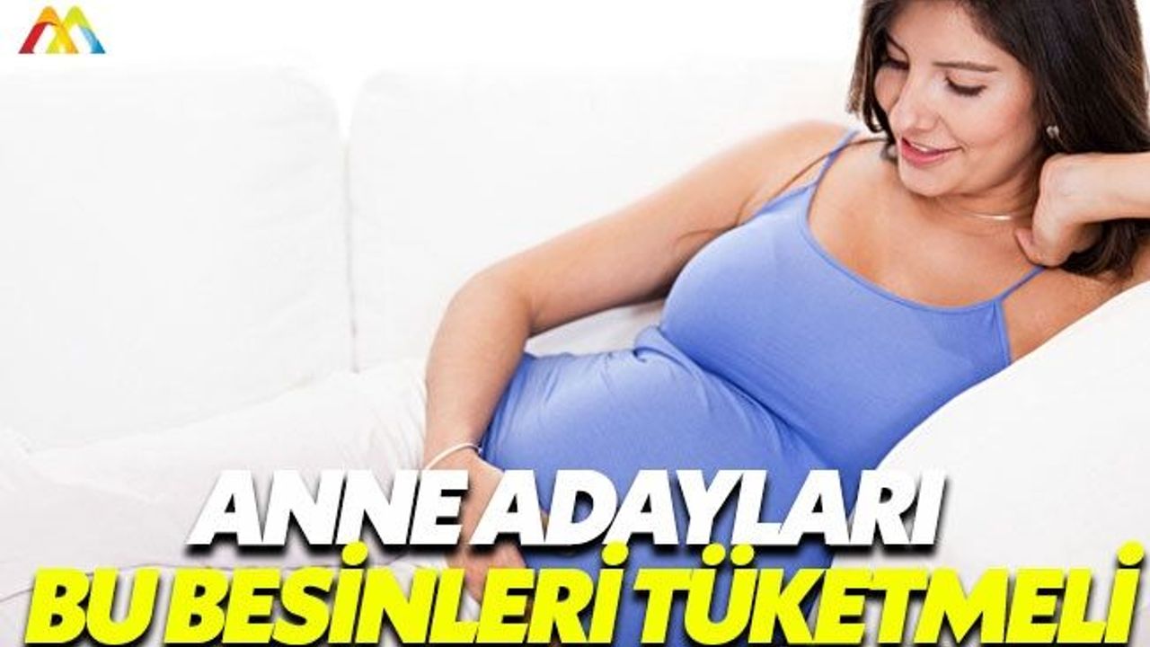 İşte anne adaylarının tüketmesi gereken besinler