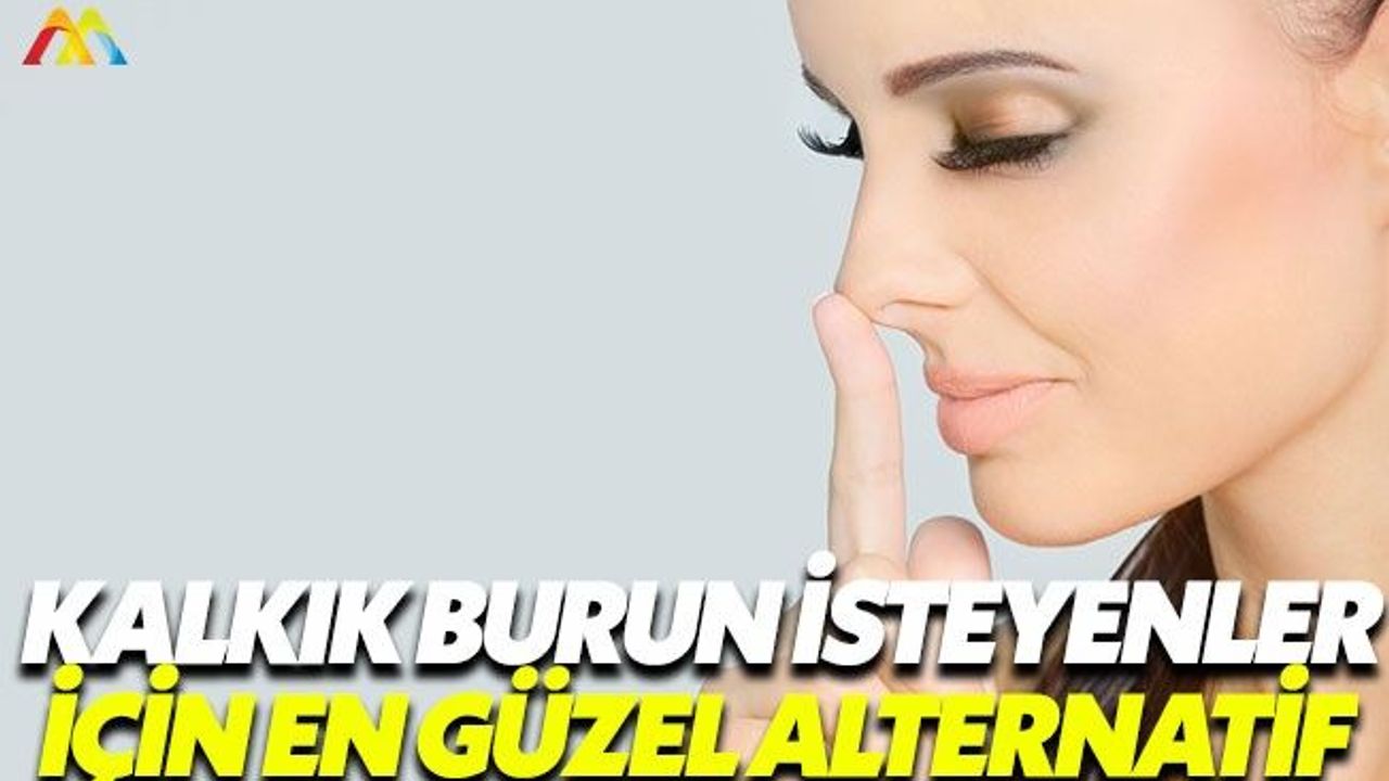 Kalkık burun isteyenler için ağrısız çözüm