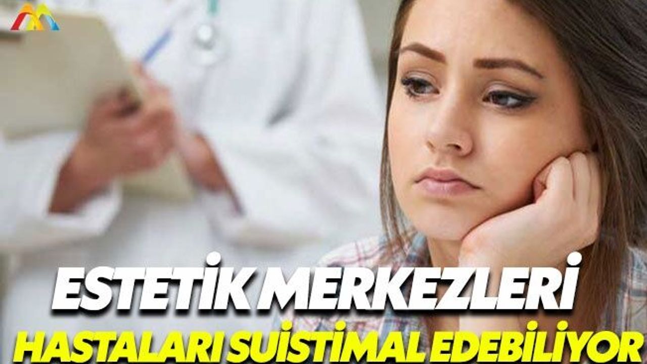 Bazı estetik merkezleri hastaları daha çok operasyona zorluyor