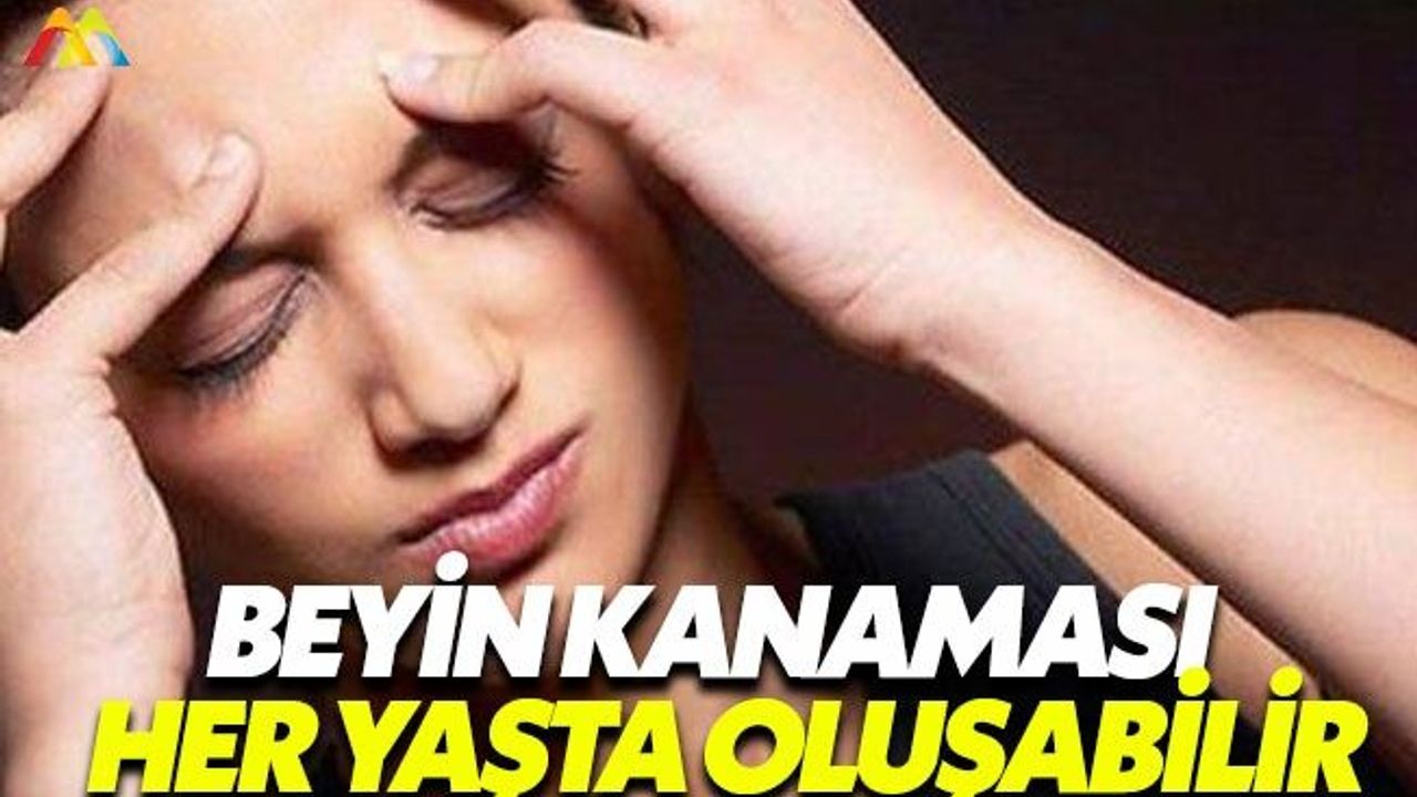 Beyin kanaması sadece yaşlıları vurmuyor