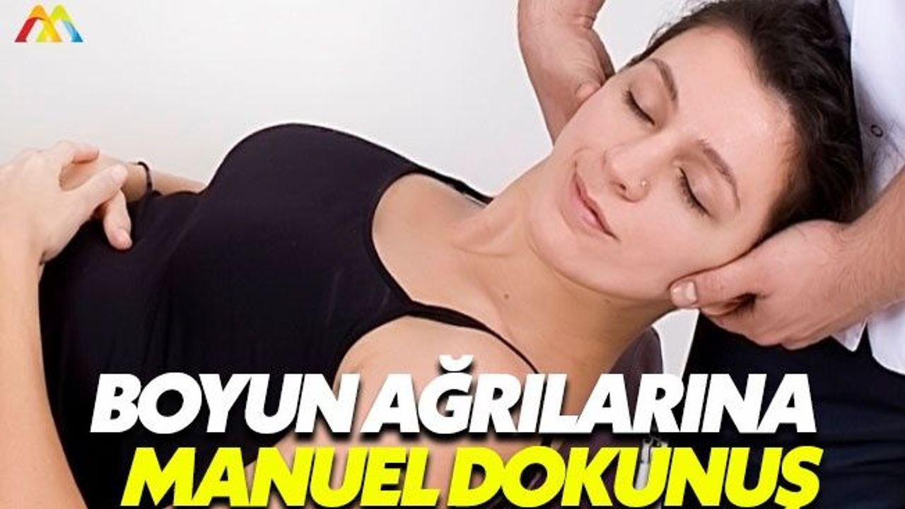 Boyun ağrılarından ilaçsız kurtulmanın yolu: Manuel terapi