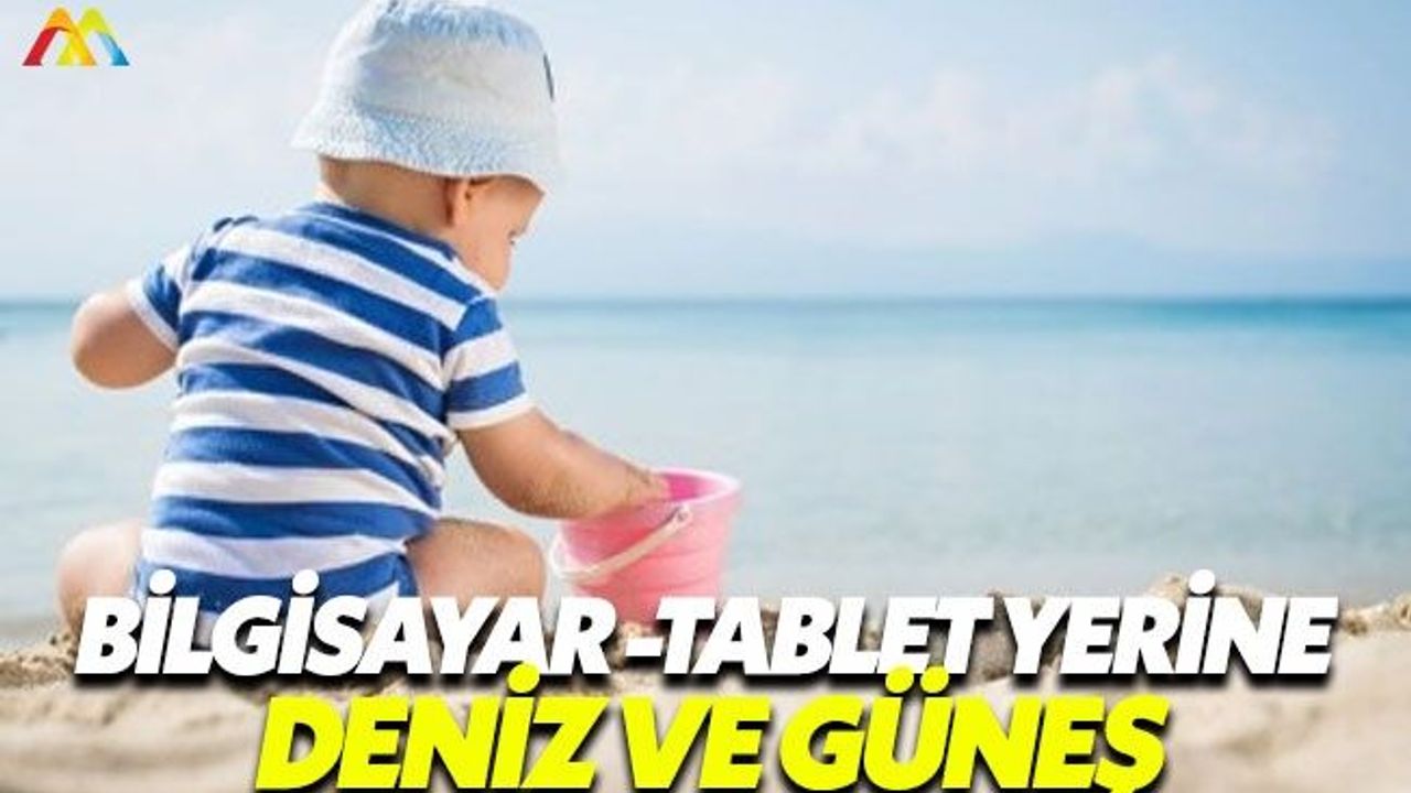 Çocuklar denizde ve kumsalda zaman geçirmeli