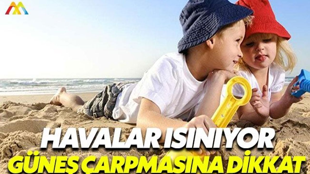 Güneş yakınları ve güneş çarpmasından korunma yöntemleri