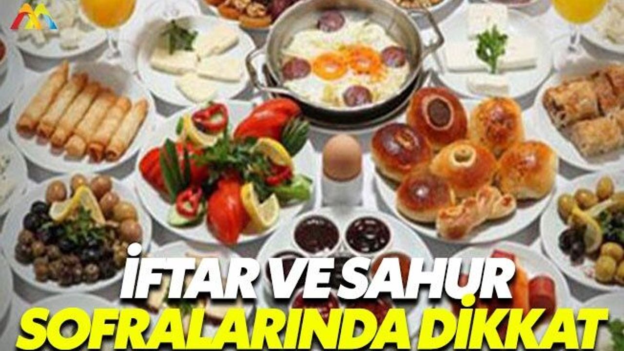 İftar ve sahur sofralarında bunlara dikkat