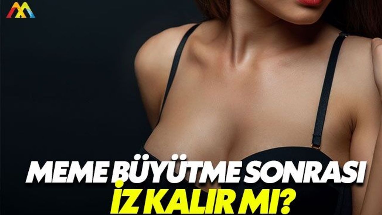 Meme büyütme ameliyatlarında mutlaka iz kalır