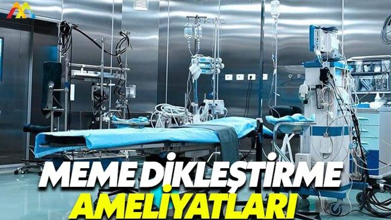 Meme dikleştirme ameliyatları sorunları gideriyor