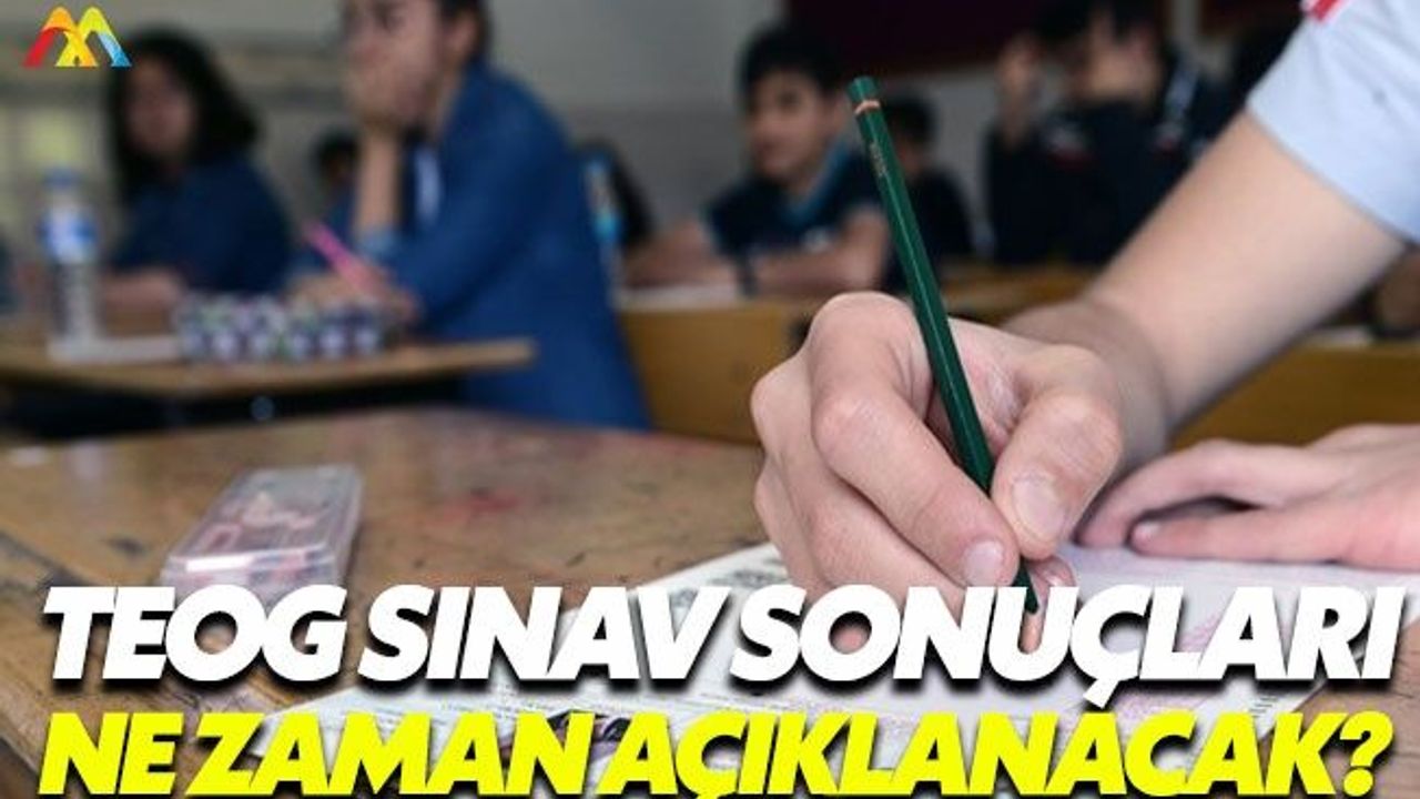 TEOG sınav sonuçları bu tarihte açıklanacak