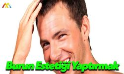 Burun Estetiği Yaptırmak İçin Türkiye’ye Talep Yağıyor!