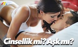 Cinsellik mi Ön Plandadır? Aşk  mı?