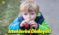Çocuklarınızın İsteklerine Kulak Verin!