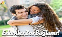 Erkekler Daha Zor Bağlanır!