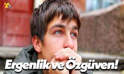 Erkeklerde Ergenlik Dönemi ve Özgüven Sorunları!
