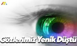 Gözlerimiz Yüksek Teknolojiye Yenik Düştü!