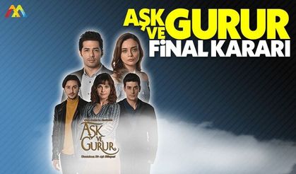 Aşk ve Gurur dizisinden final kararı
