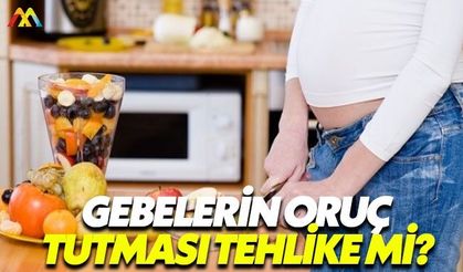 Anne adaylarının oruç tutması tehlikeli
