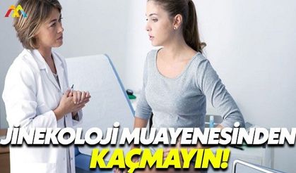 Genç kızlar ilk jinekolojik muayeneyi ertelememeli