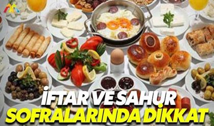 İftar ve sahur sofralarında bunlara dikkat
