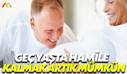 İleri yaşta hamilelik için önemli araştırma