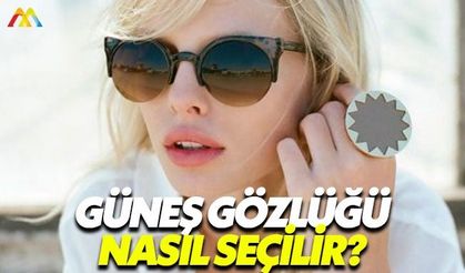 Yüz tipinize göre güneş gözlüğü seçmeniz şart